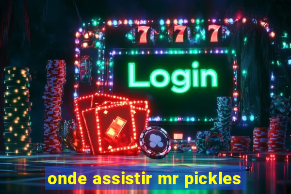 onde assistir mr pickles