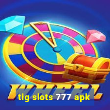 tig slots 777 apk