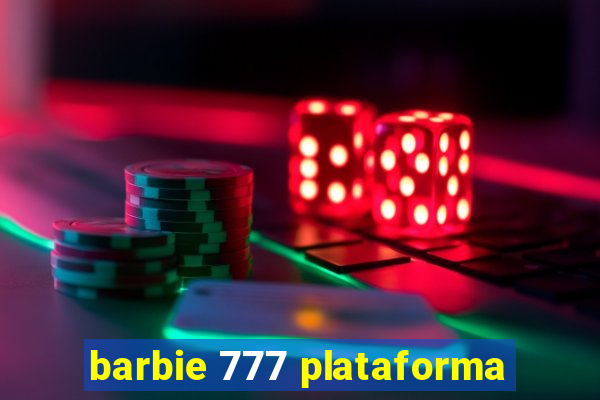 barbie 777 plataforma