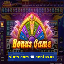 slots com 10 centavos