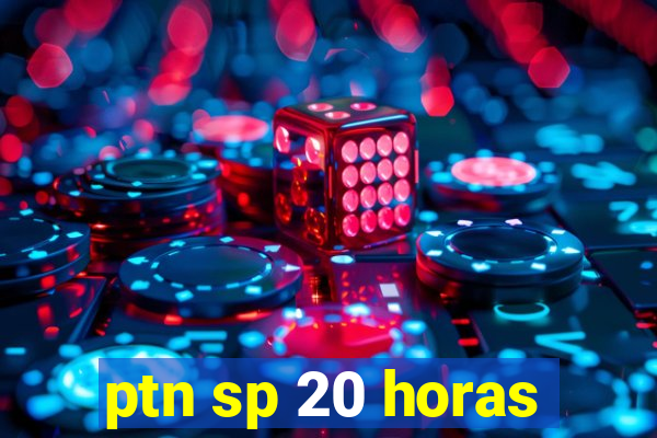 ptn sp 20 horas