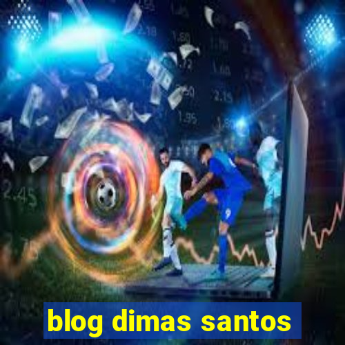 blog dimas santos