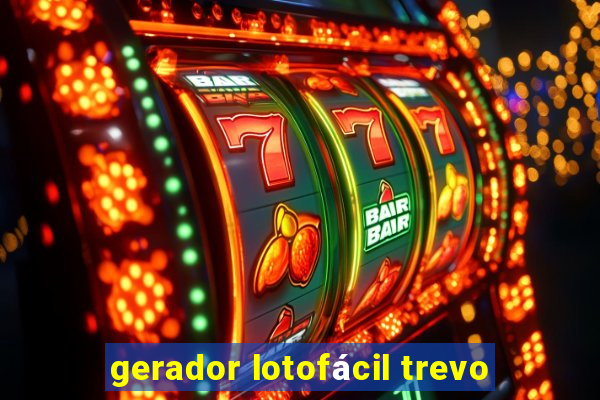 gerador lotofácil trevo