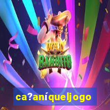 ca?aníqueljogo