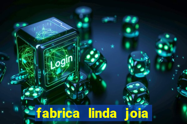 fabrica linda joia vitoria conquista bahia