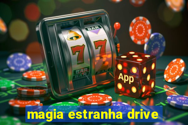 magia estranha drive