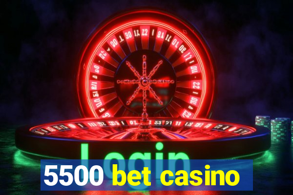 5500 bet casino