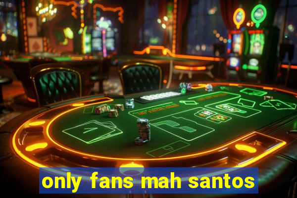 only fans mah santos