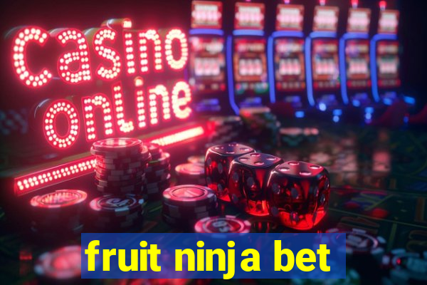 fruit ninja bet