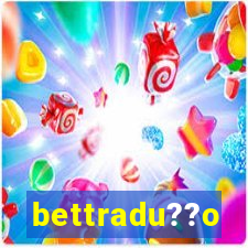 bettradu??o