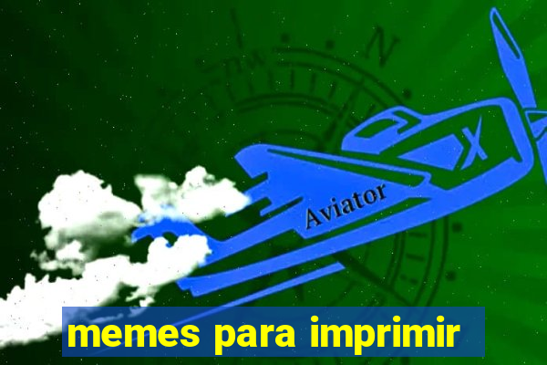 memes para imprimir