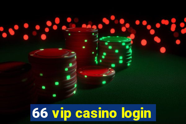 66 vip casino login