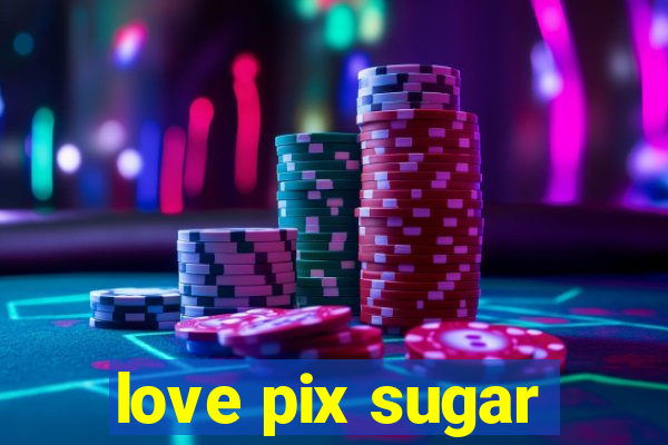 love pix sugar