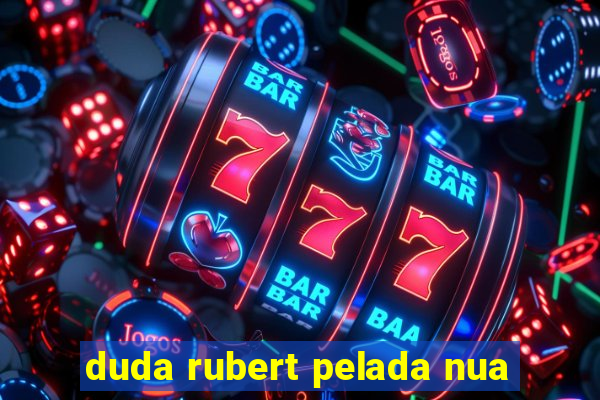 duda rubert pelada nua