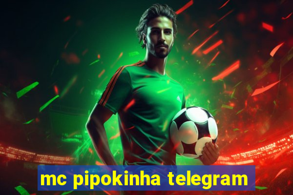 mc pipokinha telegram