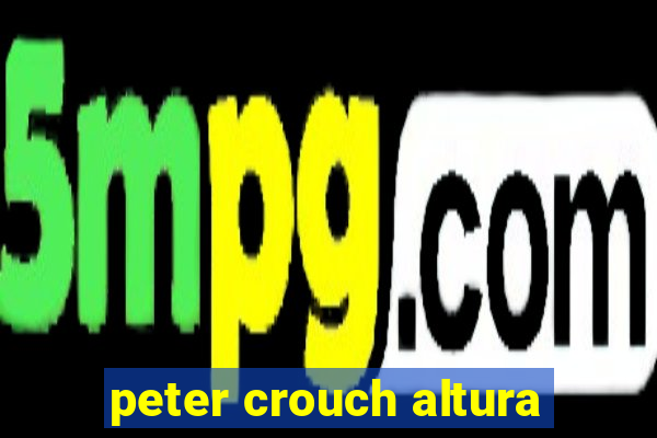 peter crouch altura