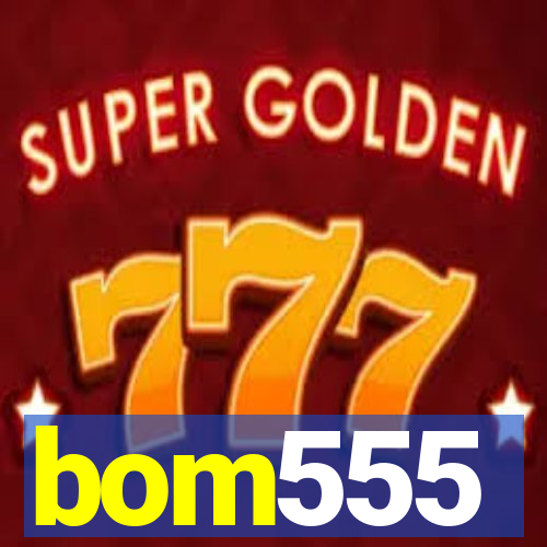 bom555