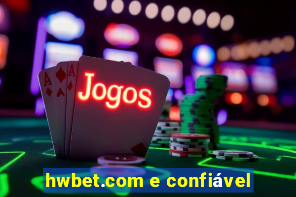 hwbet.com e confiável