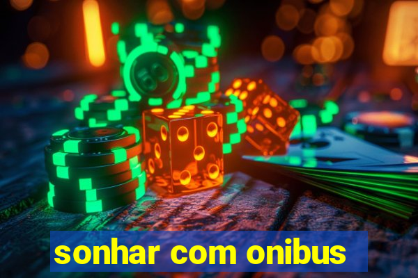 sonhar com onibus