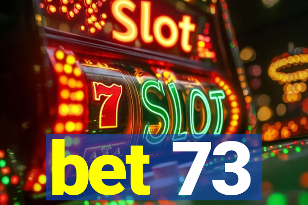 bet 73