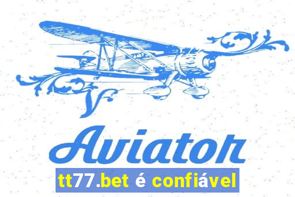 tt77.bet é confiável