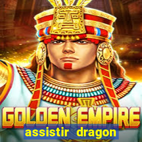 assistir dragon super dublado