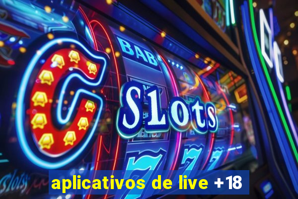 aplicativos de live +18