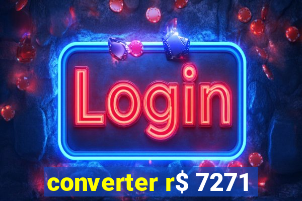 converter r$ 7271