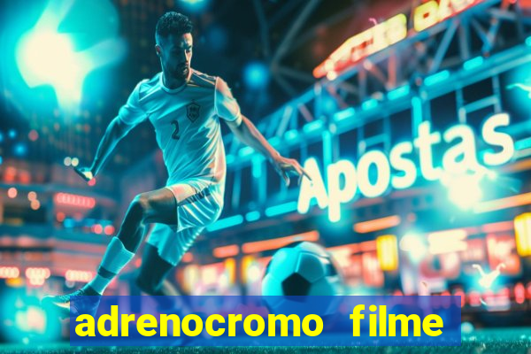 adrenocromo filme onde assistir