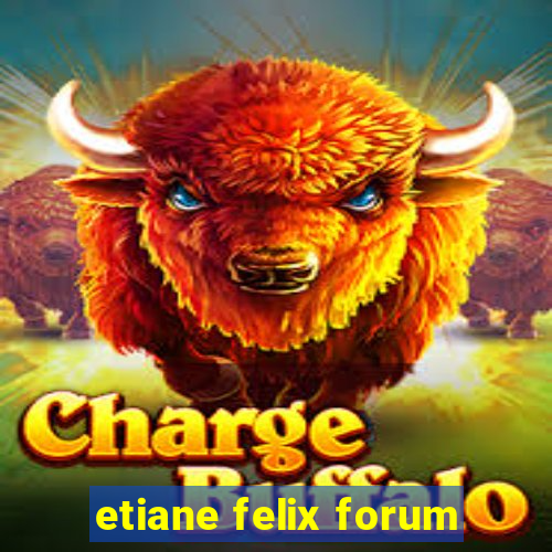 etiane felix forum