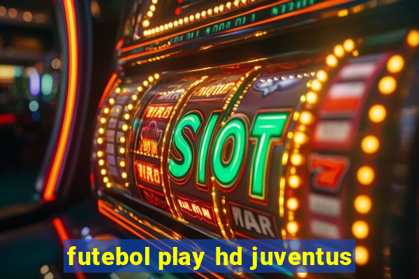 futebol play hd juventus