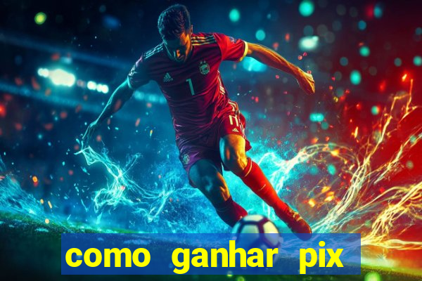 como ganhar pix dos árabes