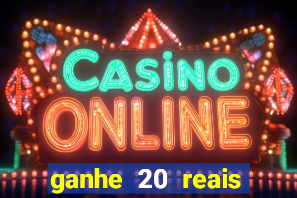 ganhe 20 reais para apostar cassino