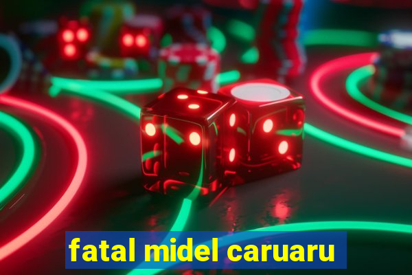 fatal midel caruaru