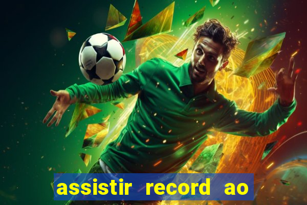 assistir record ao vivo bahia