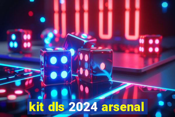 kit dls 2024 arsenal