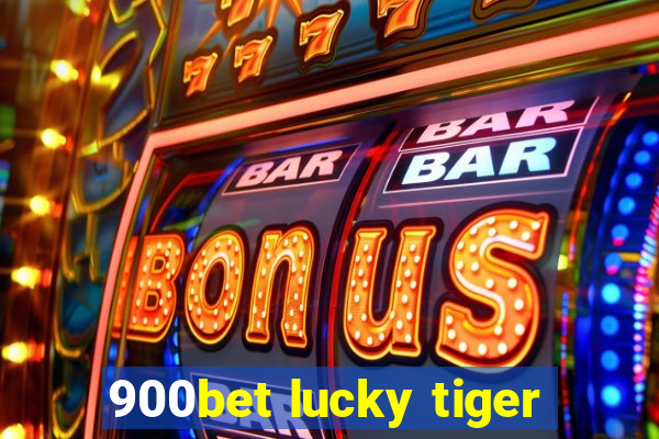 900bet lucky tiger