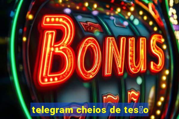 telegram cheios de tes茫o