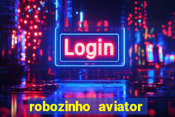 robozinho aviator bet nacional