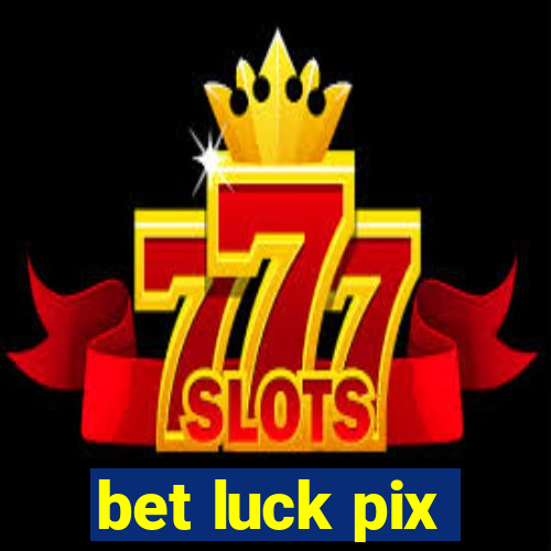 bet luck pix