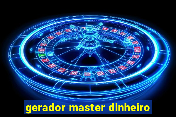 gerador master dinheiro