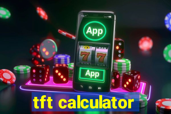 tft calculator