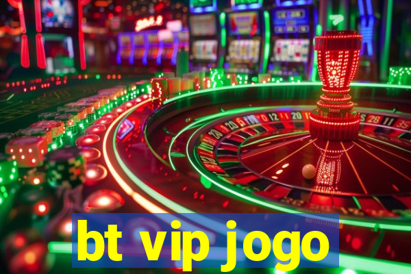 bt vip jogo