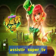 assistir super tv ao vivo