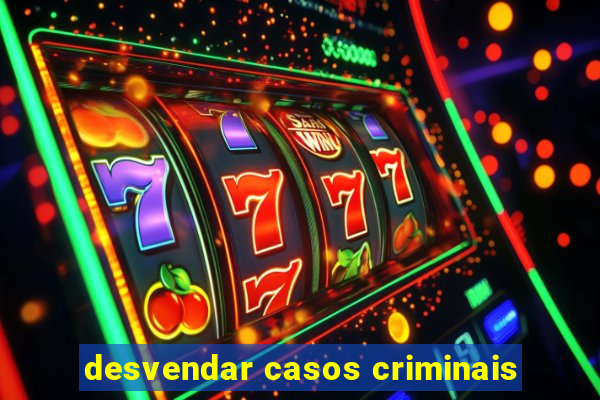 desvendar casos criminais