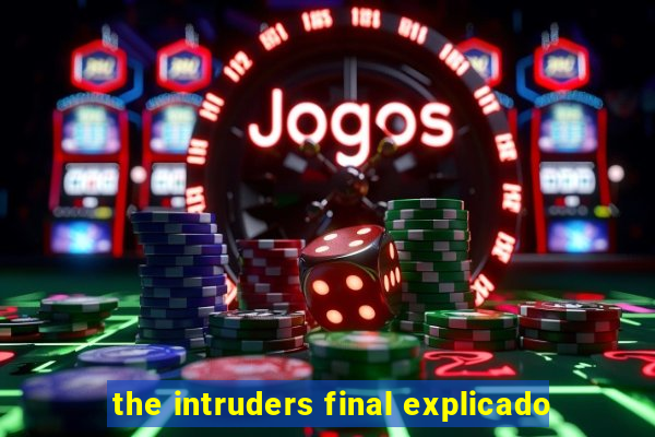 the intruders final explicado