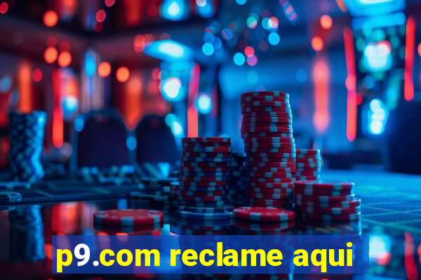 p9.com reclame aqui