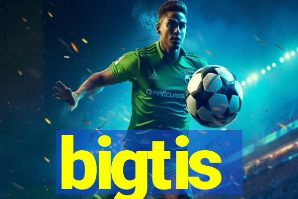 bigtis