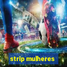 strip mulheres