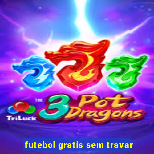 futebol gratis sem travar